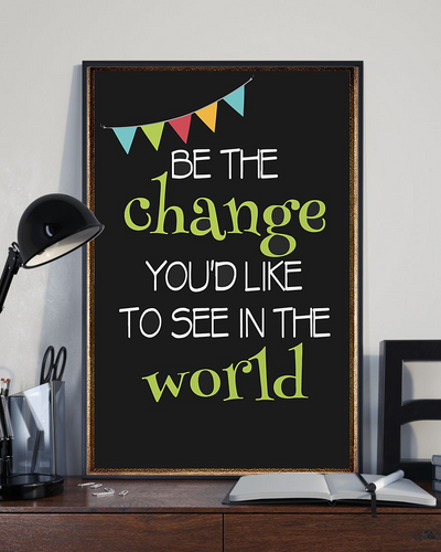 Be The Change You'd Like To See In The World Poster Vintage Room Home Decor Wall Art Gifts Idea - Mostsuit