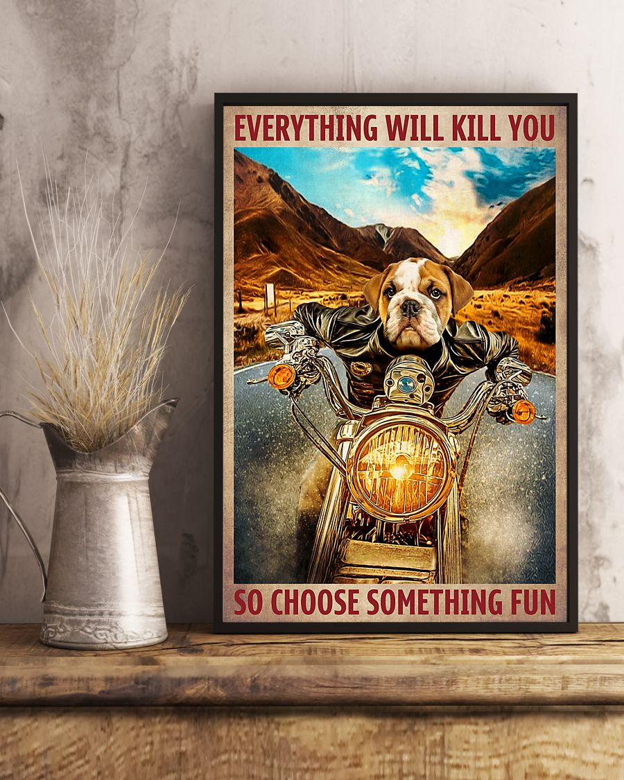 Bulldog Ride Motorbike Poster Everything Will Kill You Choose Something Fun Vintage Room Home Decor Wall Art Gifts Idea - Mostsuit
