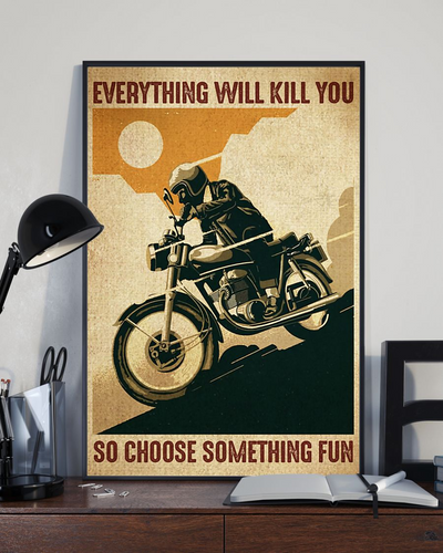 Motorcycle Biker Poster Everything Will Kill You Choose Something Fun Vintage Room Home Decor Wall Art Gifts Idea - Mostsuit