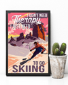 Skiing Loves Canvas Prints I Don't Need Therapy I Just Need To Go Skiing Wall Art Gifts Vintage Home Wall Decor Canvas - Mostsuit