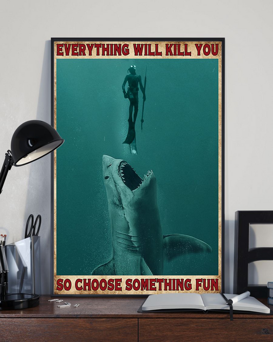 Spearfishing Shark Poster Everything Will Kill You Choose Something Fun Vintage Room Home Decor Wall Art Gifts Idea - Mostsuit
