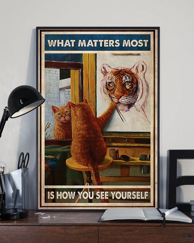 Cat Tiger Reflection Poster What Matters Most Is How You See Yourself Room Home Decor Wall Art Gifts Idea - Mostsuit