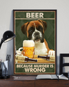 Boxer Dog Beer Because Murder Is Wrong Poster Vintage Room Home Decor Wall Art Gifts Idea - Mostsuit
