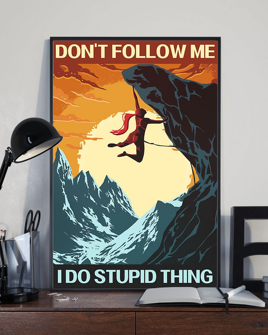 Climbing Poster Don't Follow Me I Do Stupid Thing Vintage Room Home Decor Wall Art Gifts Idea - Mostsuit