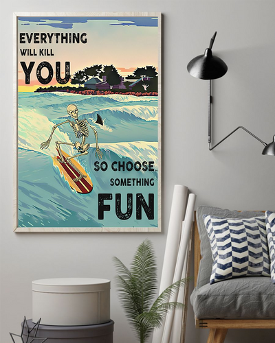 Surfing Skeleton Poster Everything Will Kill You Choose Something Fun Vintage Room Home Decor Wall Art Gifts Idea - Mostsuit