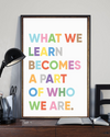 What We Learn Today Becomes A Part Of Who We Are Poster Teacher Vintage Room Home Decor Wall Art Gifts Idea - Mostsuit