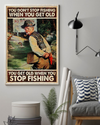 Fishermen Fishing Loves Poster You Get Old When You Stop Fishing Vintage Room Home Decor Wall Art Gifts Idea - Mostsuit