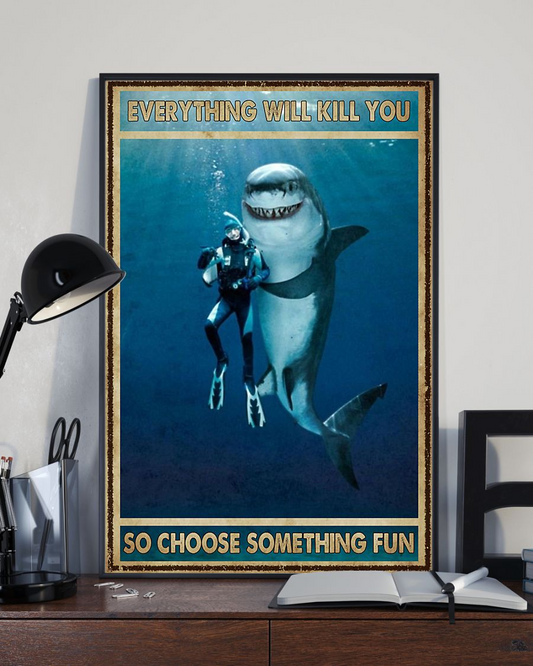Scuba Diving Shark Poster Everything Will Kill You Choose Something Fun Vintage Room Home Decor Wall Art Gifts Idea - Mostsuit