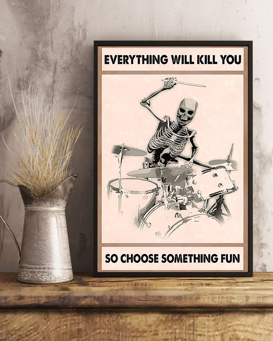 Skeleton Playing Drum Poster Everything Will Kill You Choose Something Fun Vintage Room Home Decor Wall Art Gifts Idea - Mostsuit
