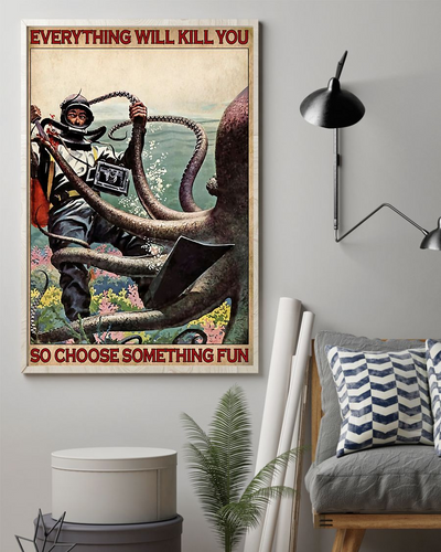 Scuba Diving Octopus Poster Everything Will Kill You Choose Something Fun Vintage Room Home Decor Wall Art Gifts Idea - Mostsuit