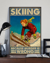 Skiing Because Murder Is Wrong Poster Vintage Room Home Decor Wall Art Gifts Idea - Mostsuit