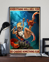 Scuba Diving Girl Poster Everything Will Kill You Choose Something Fun Vintage Room Home Decor Wall Art Gifts Idea - Mostsuit