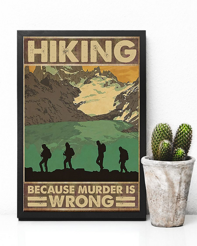 Hiking Because Murder Is Wrong Poster Vintage Room Home Decor Wall Art Gifts Idea - Mostsuit