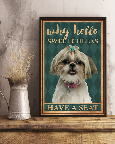 Shih Tzu Dog Loves Poster Why Hello Sweet Cheeks Have A Seat Vintage Room Home Decor Wall Art Gifts Idea - Mostsuit