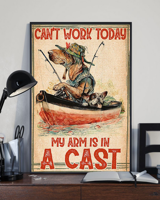 Fishing And Dog Loves Poster Can't Work Today My Arm Is In A Cast Vintage Room Home Decor Wall Art Gifts Idea - Mostsuit