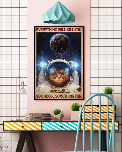 Cat Astronaut Space Poster Everything Will Kill You Choose Something Fun Vintage Room Home Decor Wall Art Gifts Idea - Mostsuit