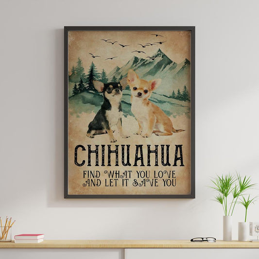 Chihuahua Find What You Love Canvas Prints Vintage Wall Art Gifts Vintage Home Wall Decor Canvas - Mostsuit
